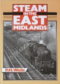 Book cover of Steam in the East Midlands  by WELLS, P.H. 